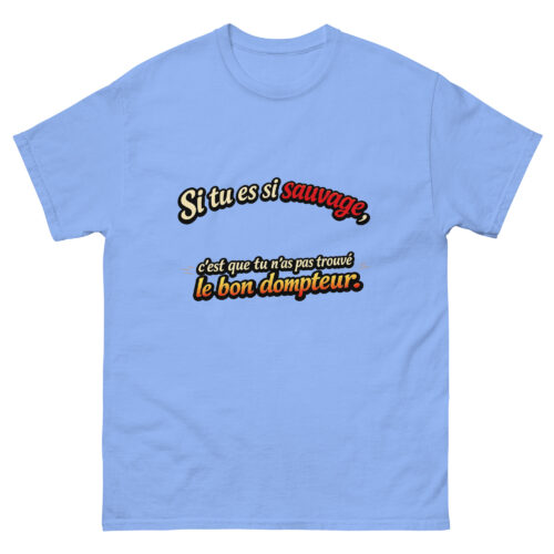T-shirt Drôle Homme Si tu es si Sauvage c'est que tu n'as pas trouvé le bon Dompteur – Image 13