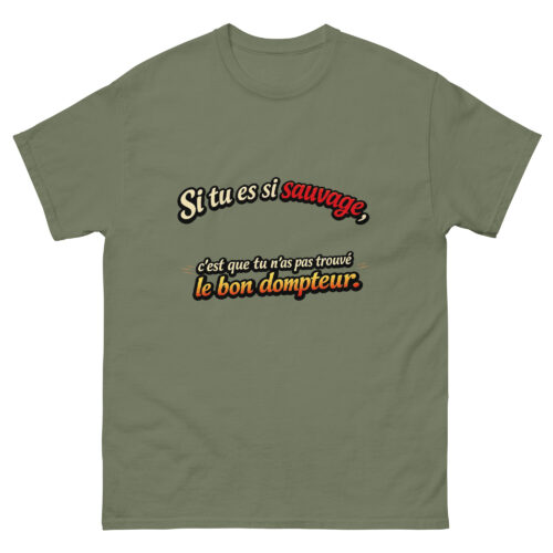 T-shirt Drôle Homme Si tu es si Sauvage c'est que tu n'as pas trouvé le bon Dompteur – Image 8