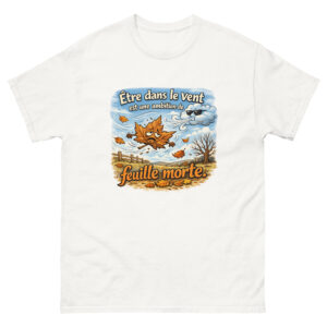 T-Shirt Homme Drôle Etre dans le vent est une ambition de feuille morte
