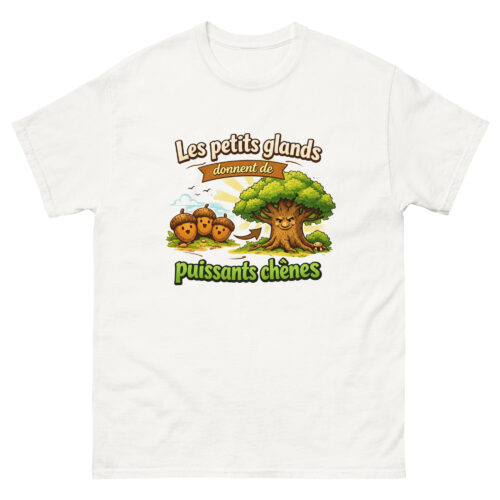 T-shirt Homme Drôle Les petits glands font de puissants chênes – Image 13